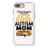 I Never Imagined I Would Be A Super Cool Autism Mom But Here I Am Kill iPhone 8 Plus