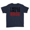 I WOULD LIKE TO RAGE Youth Tee