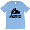 i have my own font T-Shirt