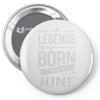 legends are born in june Pin-back button