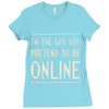 the guy you pretend to be online Ladies Fitted T-Shirt