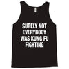 Surely Not Everybody Was Kung Fu Fighting Tank Top
