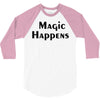 magic happens 3/4 Sleeve Shirt
