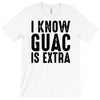 i know guac is extra T-Shirt