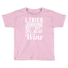i tried jogging but i kept spilling my wine Toddler T-shirt