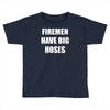firemen have big hoses Toddler T-shirt