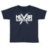 never surrender Toddler T-shirt