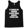 if found on ground please drag across finish line Tank Top