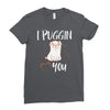i puggin love you Ladies Fitted T-Shirt