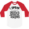 I Speak Fluent Show Tunes 3/4 Sleeve Shirt
