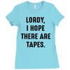 Lordy I Hope there Are Tapes Ladies Fitted T-Shirt