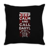 Keep Calm And Call Daryl Throw Pillow