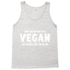 Don't Ask Me Why I'm A Vegan Ask Yourself Why You're Not Tank Top