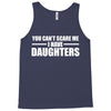 you can't scare me i have daughters Tank Top