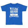 Just One More Skateboard I Promise Toddler T-shirt