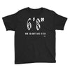 now you don't have to ask t4ll Youth Tee