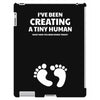 I've Been Creating A Tiny Human What Have You Been Doing Today iPad 3 and 4 Case