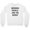 morning people are the worst Crewneck Sweatshirt
