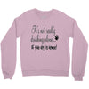 IT'S NOT REALLY DRINKING ALONE Crewneck Sweatshirt