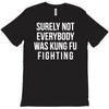 surely not everybody was kung fu fighting T-Shirt