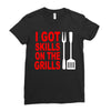 got skills on the grills apron Ladies Fitted T-Shirt