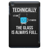 technically, the glass is always full iPad Mini