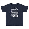 i tried to be good but then campfire was lit and there war wine Toddler T-shirt