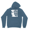 my dog think i m perfect who cares what anyone else things Hoodie