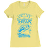 I Dont Need Therapy Need Fishing Ladies Fitted T-Shirt