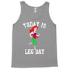 today is leg day Tank Top