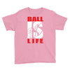 ball is life funny sports Youth Tee