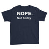 nope not today Youth Tee
