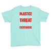 injustice anywhere is a threat Youth Tee