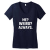 Me Weird Always Women's V-Neck T-Shirt
