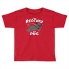 rescued by pug Toddler T-shirt