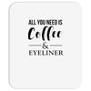 all you need is coffee &amp; eyeliner Mousepad