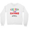 legends are born april Crewneck Sweatshirt
