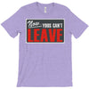 now yous can't leave T-Shirt