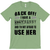 back off i have a crazy nanny and i'm not afraid to user her T-Shirt