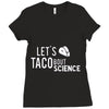 let's taco bout science march funny t sh Ladies Fitted T-Shirt