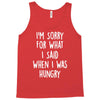 i'm sorry when i was hungry Tank Top