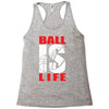 ball is life funny sports Racerback Tank