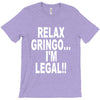 relax gringo i'm legal funny humor mexican spanish tee T-Shirt