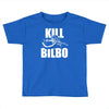 kill bilbo Toddler T-shirt