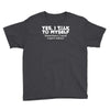 yes i talk to myself sometimes i need expert advice Youth Tee