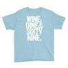 wine dine and 69 sixtynine funny Youth Tee