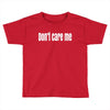 don't care me Toddler T-shirt