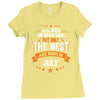 All Men Created Equal But The Best Born In July Ladies Fitted T-Shirt