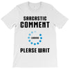 sarcastic comment loading T-Shirt