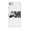 go ask your mother iPhone 7 Shell Case